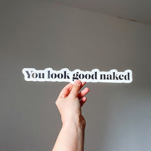 Load image into Gallery viewer, You Look Good Naked Sticker